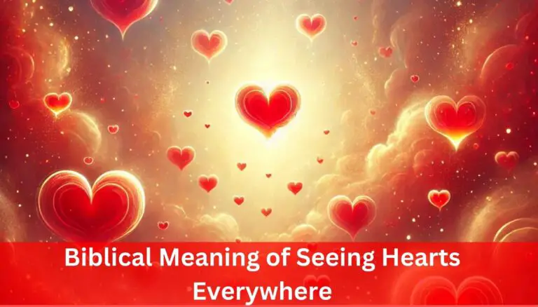 Biblical Meaning of Seeing Hearts Everywhere