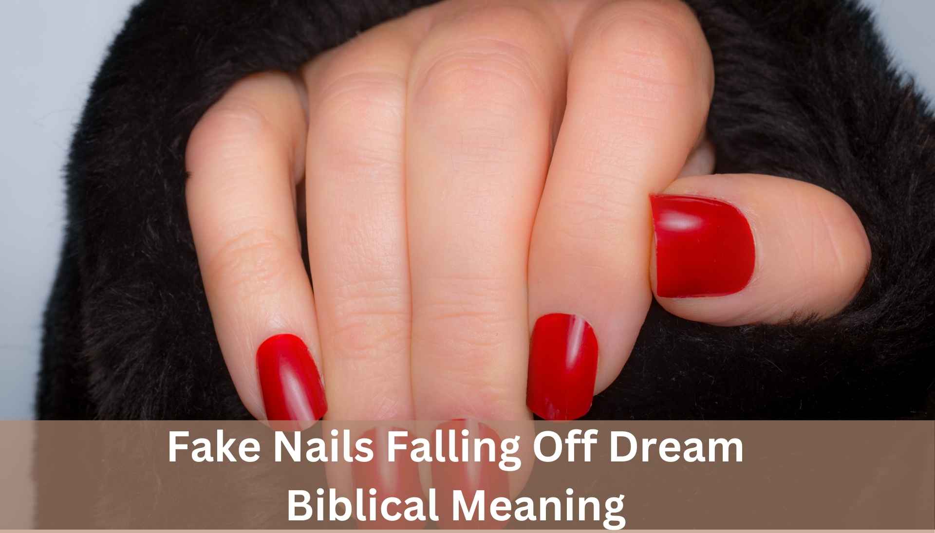 Fake Nails Falling Off Dream Biblical Meaning