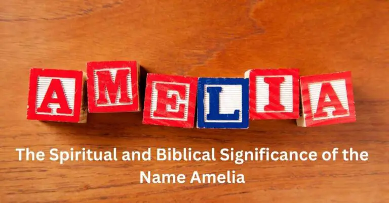 The Spiritual and Biblical Significance of the Name Amelia